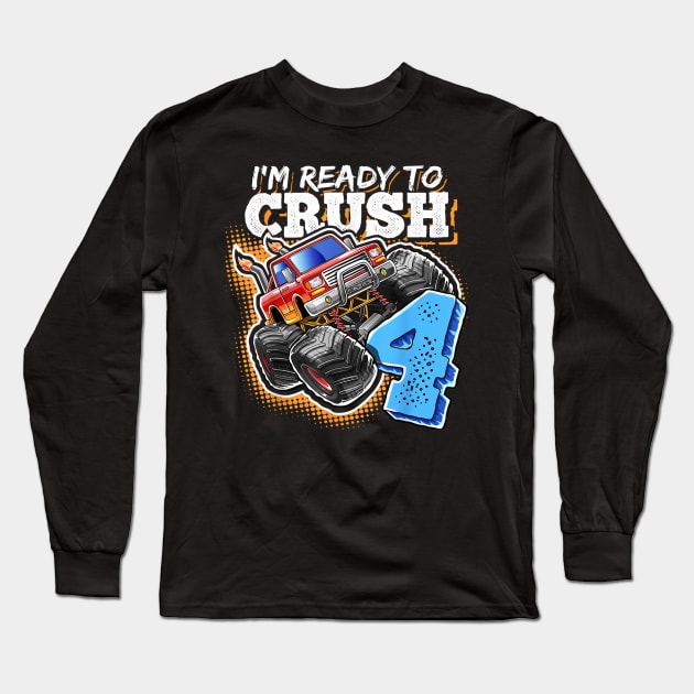 I'm Ready to Crush 4 Monster Truck 4th Birthday Gift Boys Long Sleeve T-Shirt by elmiragokoryan